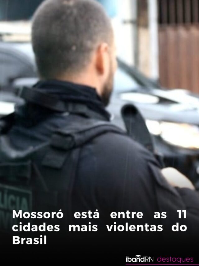 Mossoró está entre as 11 cidades mais violentas do Brasil