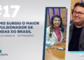 #17: Como surgiu o maior impulsionador de vendas do Brasil