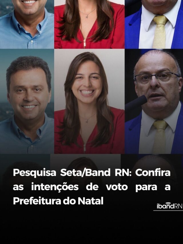 Pesquisa Seta/Band RN: Intenções de voto para a Prefeitura do Natal!