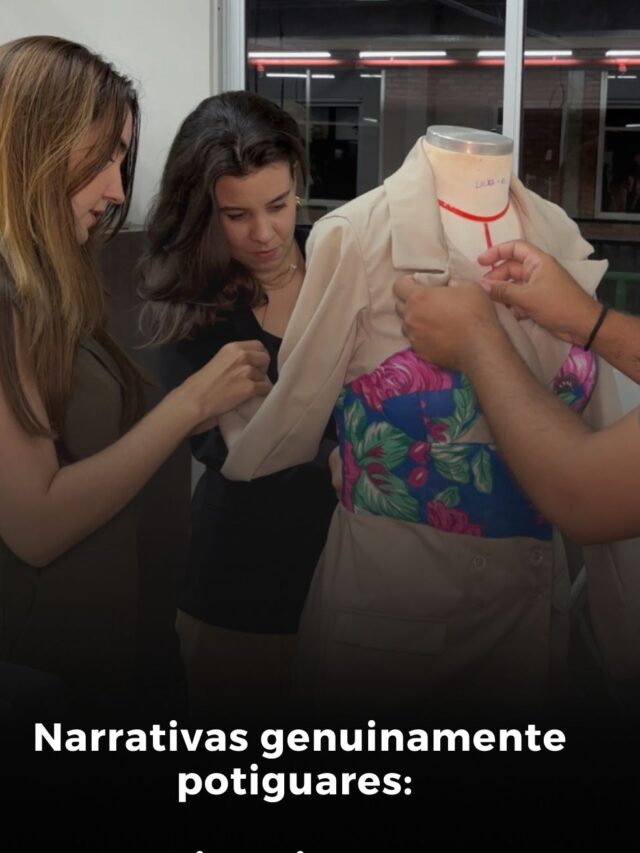 Narrativas genuinamente potiguares: Histórias do Senai-RN Moda